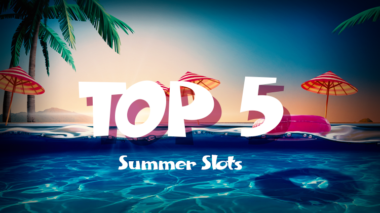 Top 5 საზაფხულო სლოტი